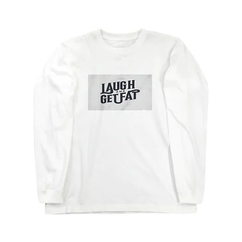 Laugh and get fat. Long Sleeve T-Shirt