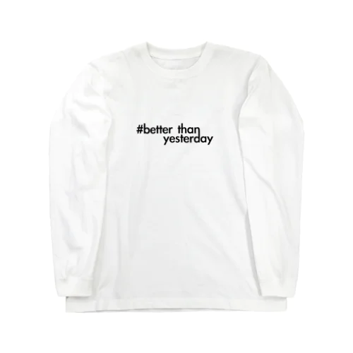 better than yesterday【黒】 ロングスリーブTシャツ