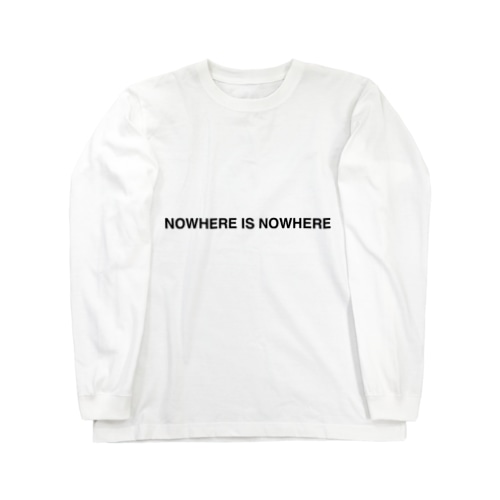 NOWHERE IS NOWHERE Long Sleeve T-Shirt