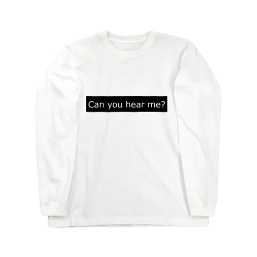 Can you hear me? ロングスリーブTシャツ