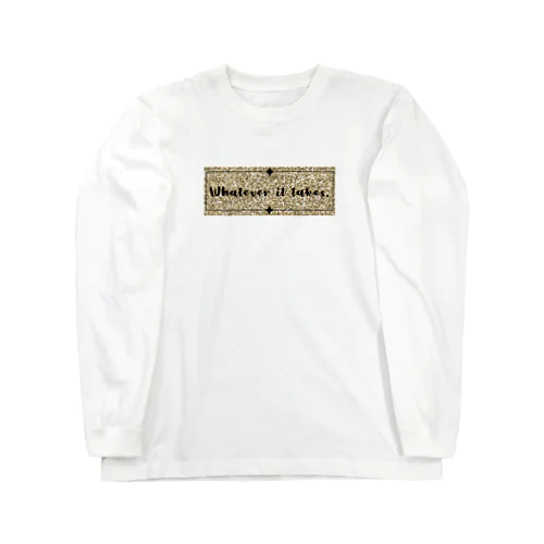 whatever it takes. Long Sleeve T-Shirt