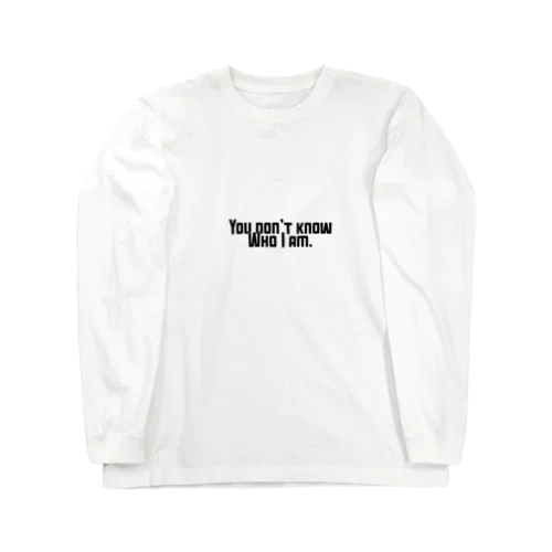 You don’t know who I am. Long Sleeve T-Shirt