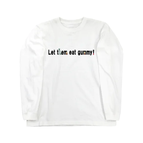 Let them eat gummy! Long Sleeve T-Shirt