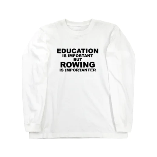 Rowingは教育よりも重要である ロングスリーブTシャツ