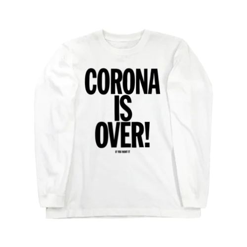 CORONA IS OVER! （If You Want It）  Long Sleeve T-Shirt