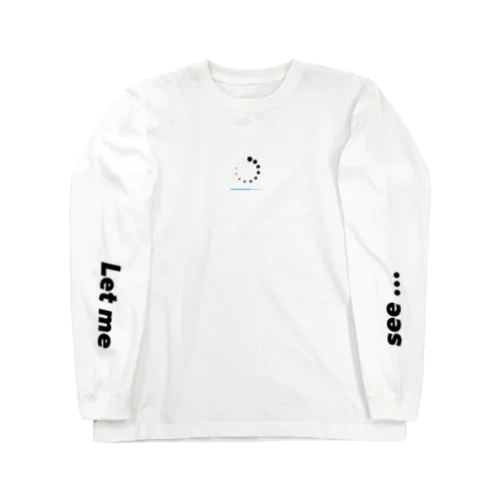 Let me see... Long Sleeve T-Shirt