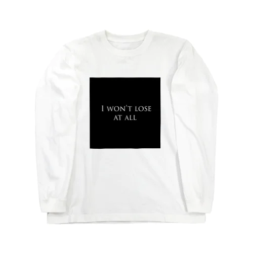 I won't lose at all Long Sleeve T-Shirt