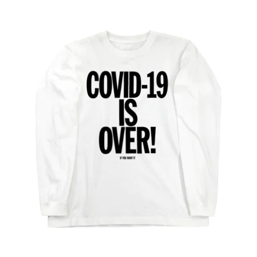 COVID-19 IS OVER! （If You Want It） ロングスリーブTシャツ