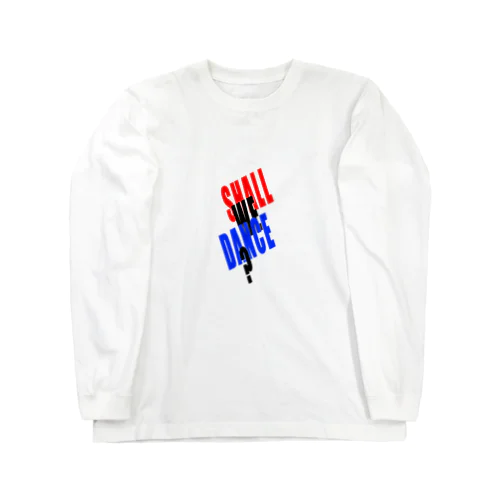 SHALL WE DANCE? Long Sleeve T-Shirt