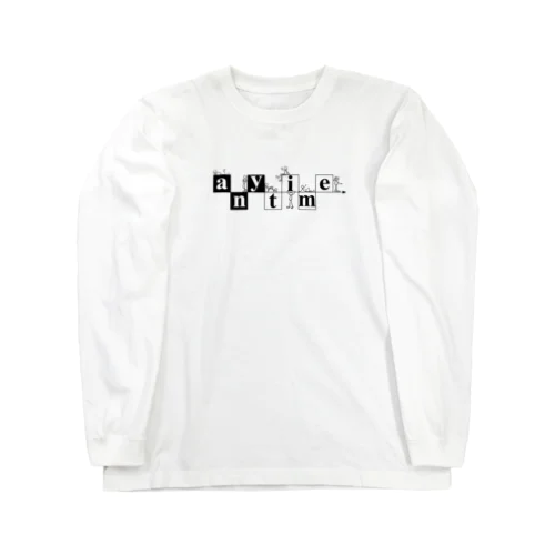 Anytime... Long Sleeve T-Shirt