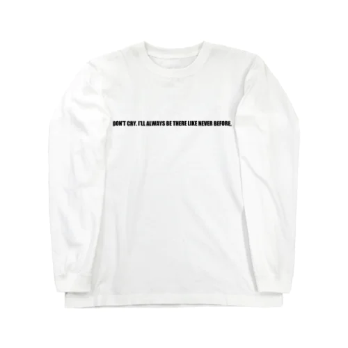 Don't Cry. Long Sleeve T-Shirt