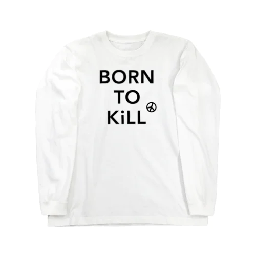 BORN TO KiLL（生来必殺）とピースマーク Long Sleeve T-Shirt