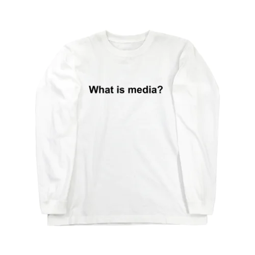 What is media? Long Sleeve T-Shirt