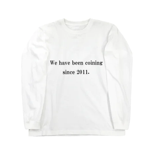 We have been coining since 2011. Long Sleeve T-Shirt