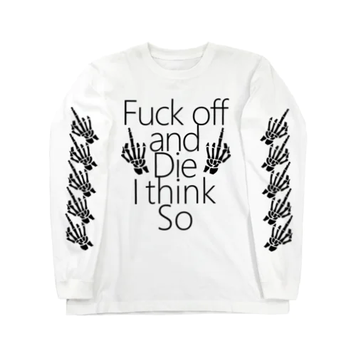 Fxxk off and Die Long Sleeve T-Shirt