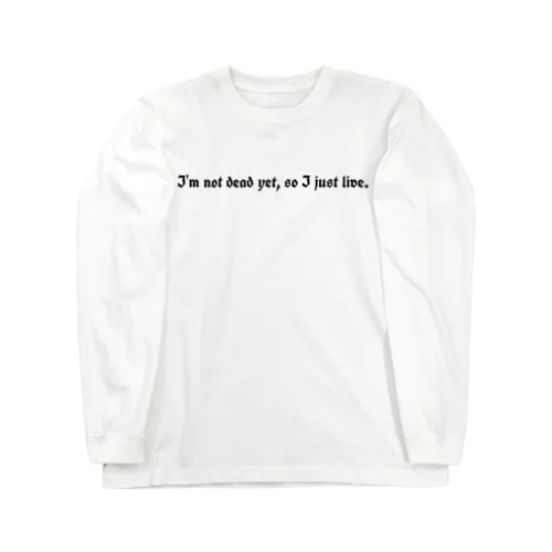 まだ死なないから生きてる Long Sleeve T-Shirt