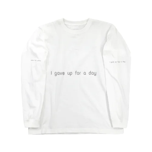 I gave up for a day Long Sleeve T-Shirt