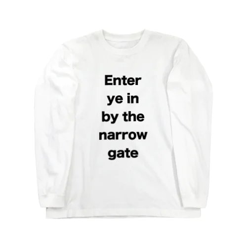 Enter ye in by the narrow gate ロングスリーブTシャツ
