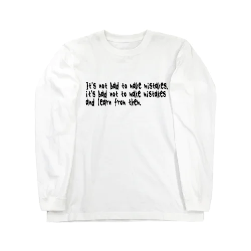 It's not bad to make mistakes, it's bad not to make mistakes and learn from them. ロングスリーブTシャツ