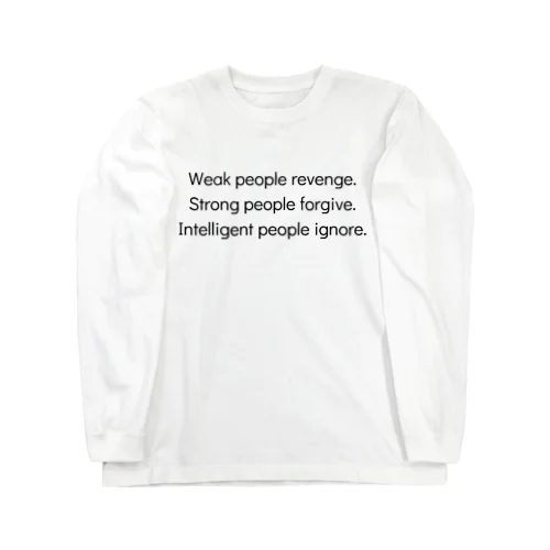 Weak people revenge. Strong people forgive. Intelligent people ignore. Long Sleeve T-Shirt