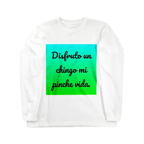 Disfruto un chingo mi pinche vida. ロングスリーブTシャツ