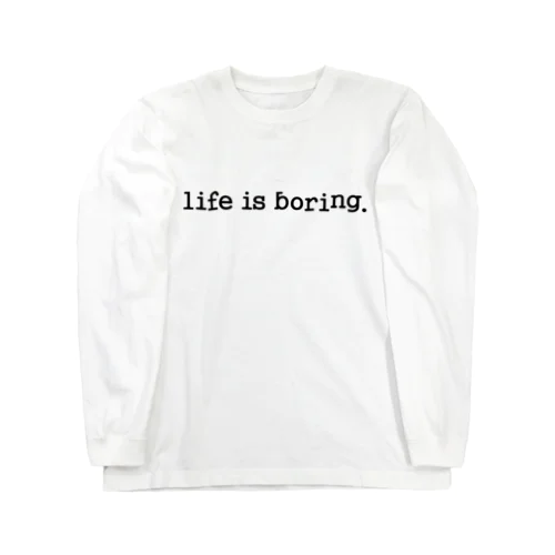 life is boring. / black ロングスリーブTシャツ