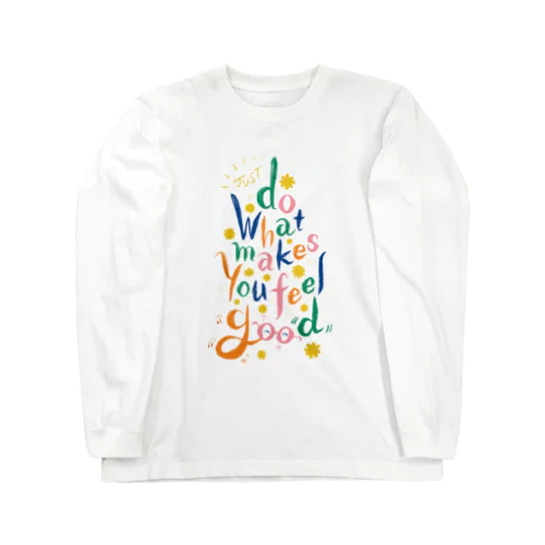 好きこそものの上手なれ(Just Do What Makes You Feel Good) ロングスリーブTシャツ