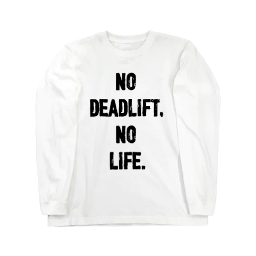 NO DEADLIFT,NO LIFE. ロングスリーブTシャツ