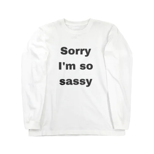 Sorry I'm so sassy ロングスリーブTシャツ