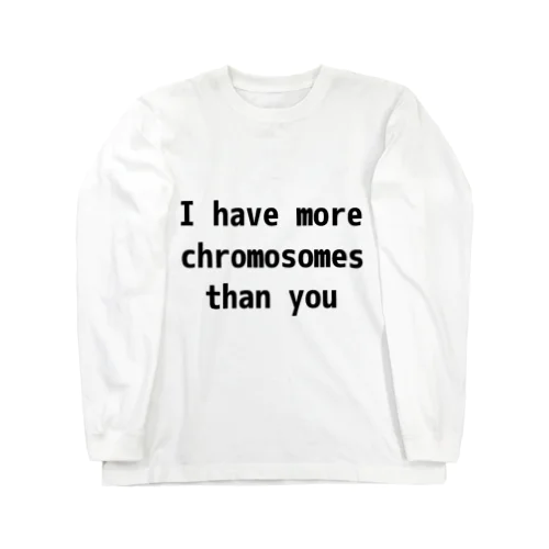 I have more chromosomes than you ロングスリーブTシャツ