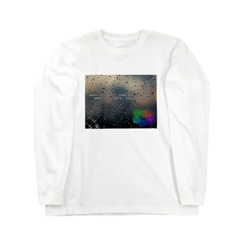 When it rains, look for rainbows; 　  When it’s dark, look for stars. Long Sleeve T-Shirt