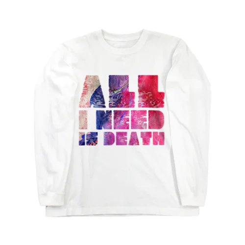 ALL I NEED IS DEATH 004 ロングスリーブTシャツ