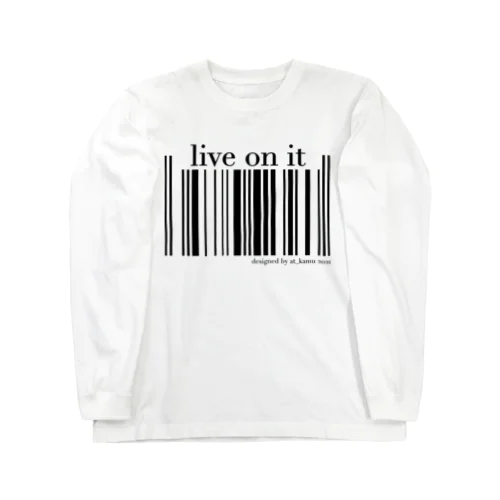 live on it Long Sleeve T-Shirt