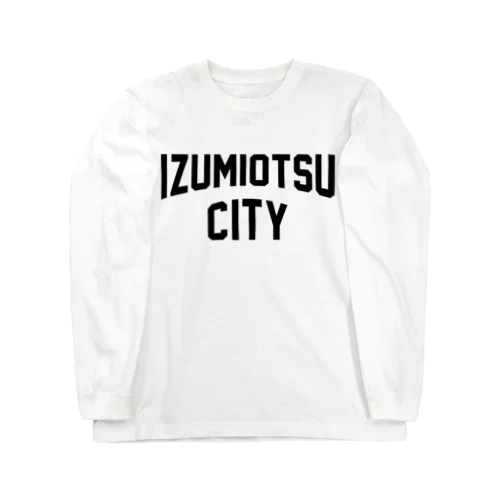 泉大津市 IZUMIOTSU CITY Long Sleeve T-Shirt