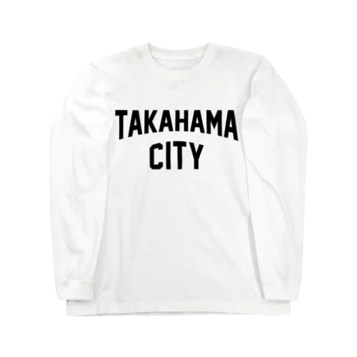 高浜市 TAKAHAMA CITY Long Sleeve T-Shirt