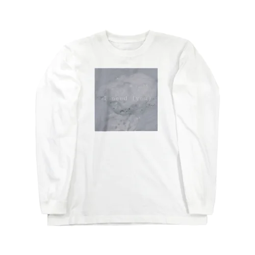 I Need Long Sleeve T-Shirt