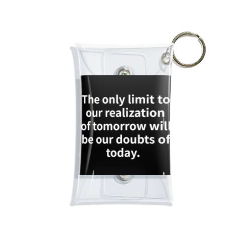 "The only limit to our realization of tomorrow will be our doubts of today." - Franklin D.  Mini Clear Multipurpose Case