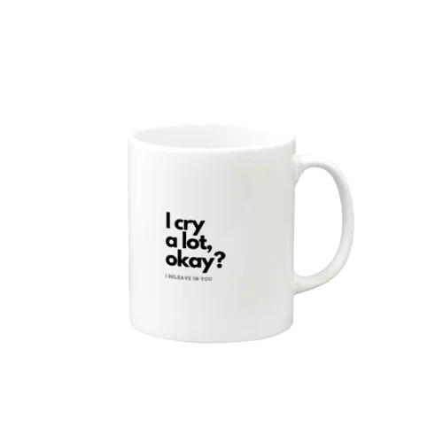 I cry a lot,okay? Mug