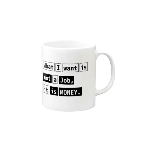 What I want is not a job, it is money. マグカップ