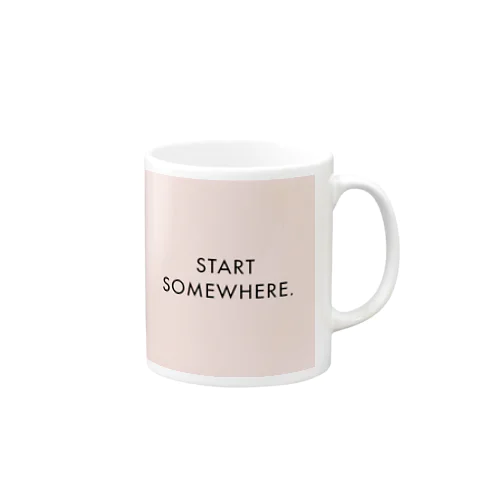 START SOMEWHERE.  Mug