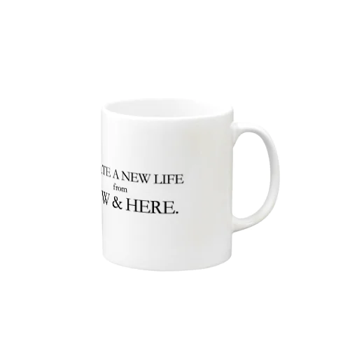 【CREATE A NEW LIFE from NOW & HERE.】マグ Mug