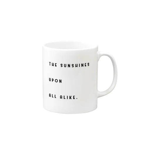 The sun shines upon all alike. Mug