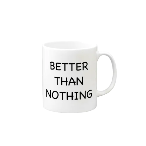 BETTER THAN NOTHING（何も食べないよりはましです） Mug