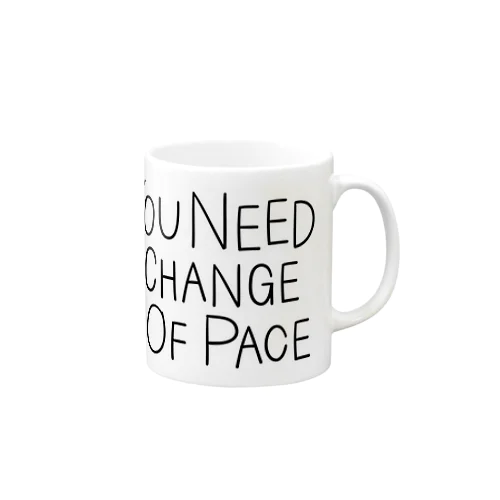 YOU NEED A CHANGE OF PACE Mug