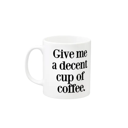 GIVE ME A DECENT CUP OF COFFEE マグカップ