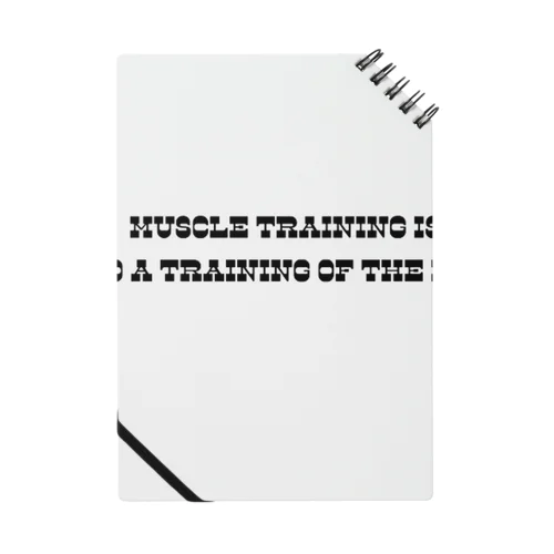 Muscle training is also a training of the mind. Notebook