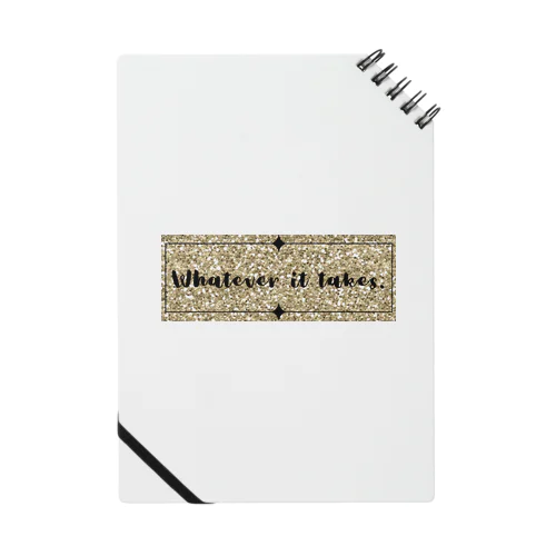 whatever it takes. Notebook