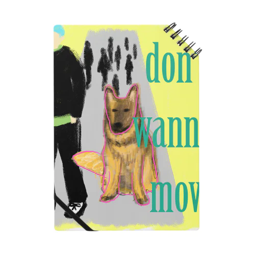 イヌ　DON'T WANNA MOVE Notebook