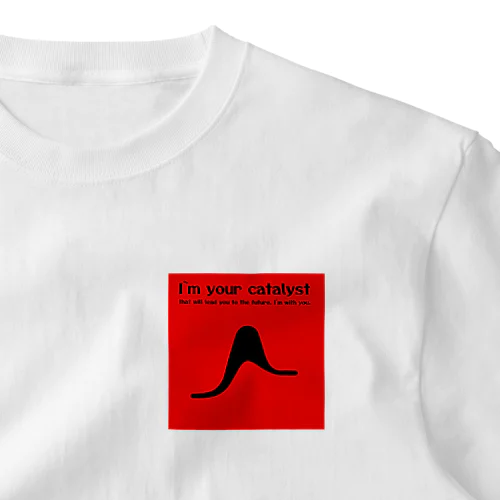 I'm your catalyst. One Point T-Shirt