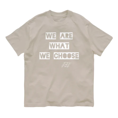 WE ARE WHAT WE CHOOSE / WHITE Organic Cotton T-Shirt